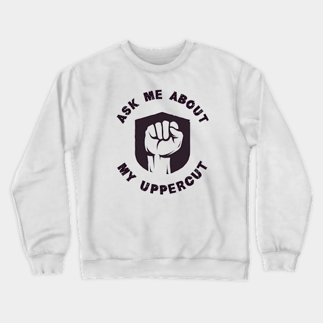 Ask Me About My Uppercut Crewneck Sweatshirt by MUSCLclothing